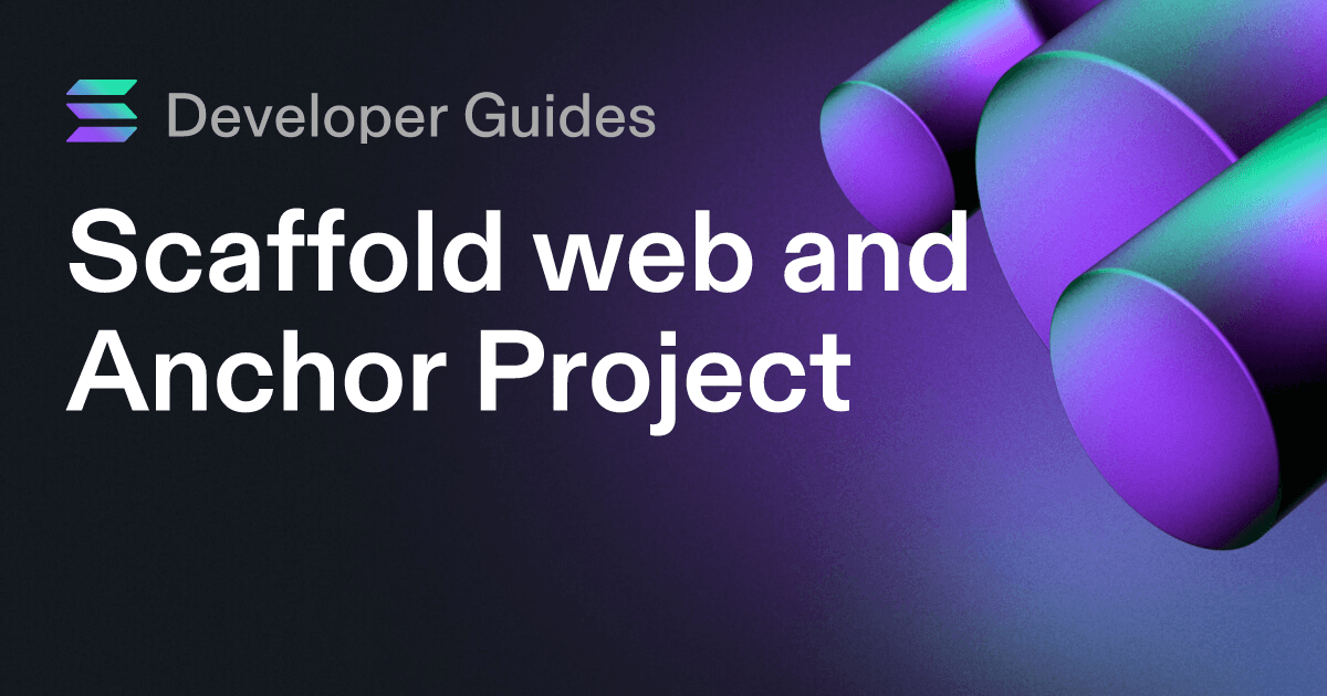 Scaffolding your web and Anchor project on Solana